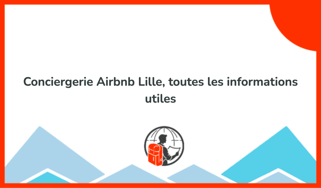 Conciergerie Airbnb Lille, Toutes Les Informations Utiles