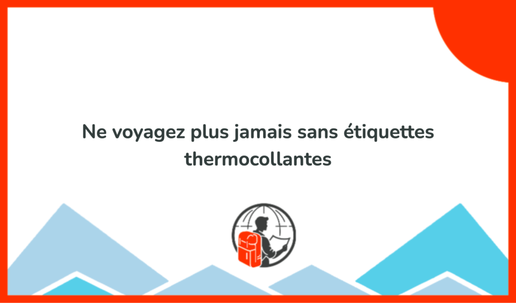 Ne Voyagez Plus Jamais Sans étiquettes Thermocollantes